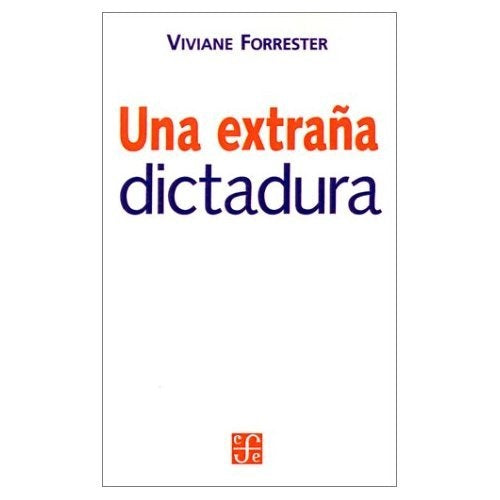 EXTRAÑA DICTADURA, UNA | VIVIANE FORRESTER