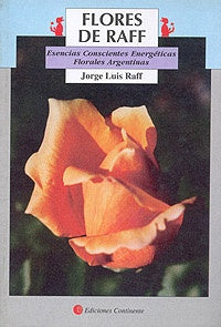 FLORES DE RAFF-ESCENCIAS CONSCIENTES ENERGETICAS | JORGE LUIS RAFF