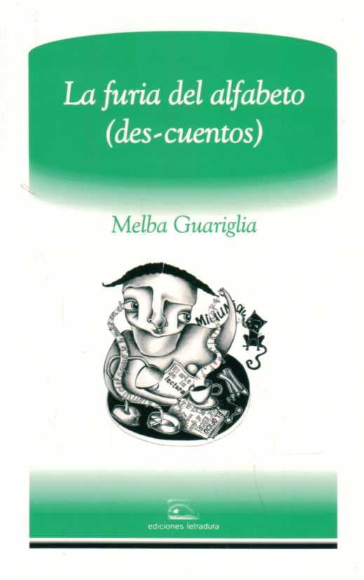 FURIA DEL ALFABETO, LA. DES-CUENTOS | MELBA GUARIGLIA