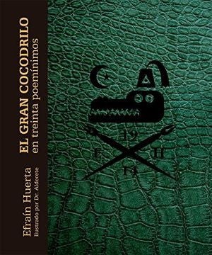GRAN COCODRILO EN TREINTA POEMINIMOS, EL | EFRAIN HUERTA
