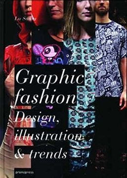 GRAPHIC FASHION. EL LENGUAJE GRAFICO DE LA MODA. DESIGN, ILLUSTRATION & TRENDS
