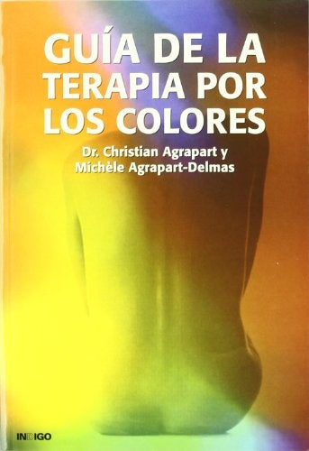 GUIA DE LA TERAPIA POR LOS COLORES | DR. CH. AGRAPART Y M. AGRAPART-DELMAS