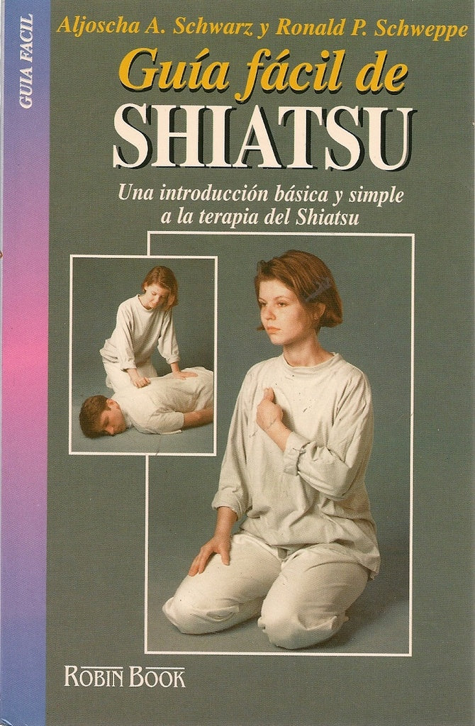 GUIA FACIL DE SHIATSU | ALJOSCHA A./ SCHWEPPE RONALD P. SCHWARZ
