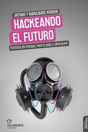 HACKEANDO EL FUTURO | ARTHUR/ KROKER MARILOUISE KROKER