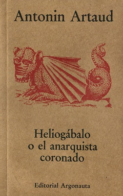 HELIOGABALO O EL ANRQUISTA CORONADO | ANTONIN ARTAUD