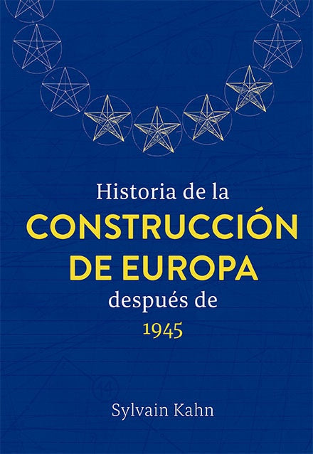 HISTORIA DE LA CONSTRUCCION DE EUROPA DESPUES DE 1945 | SYLVAIN KAHN