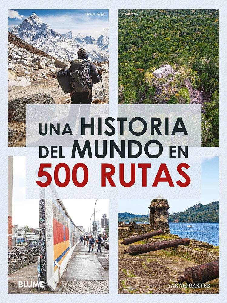 HISTORIA DEL MUNDO EN 500 RUTAS, UNA | SARAH BAXTER