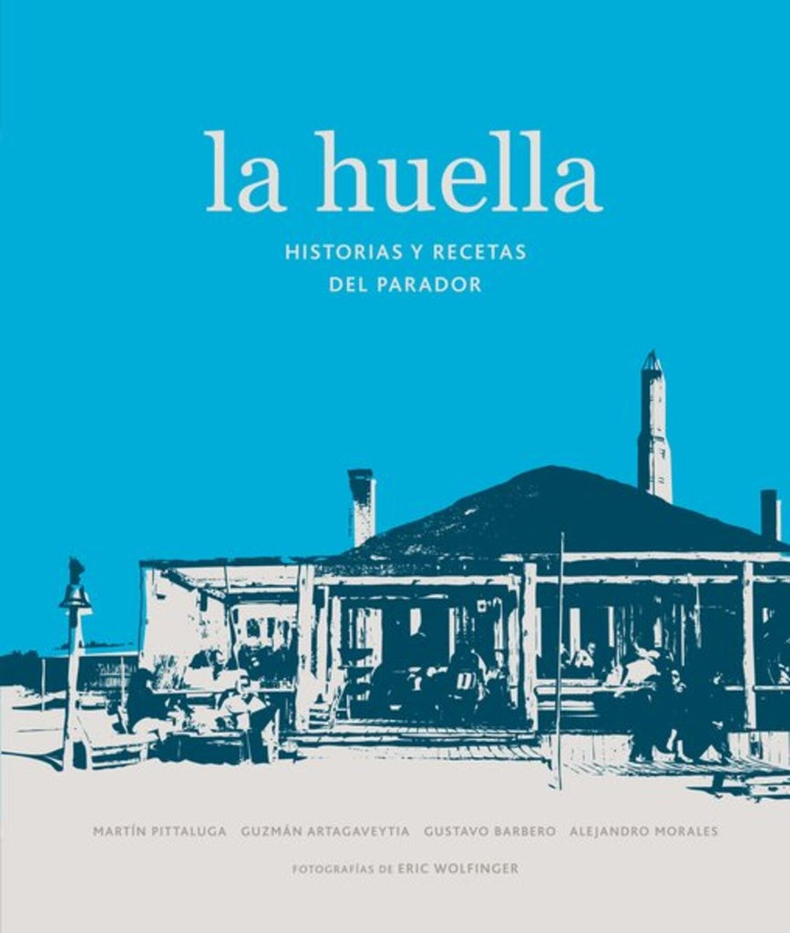 La huella. Historias y recetas del parador | MARTIN/ ARTAGAVEYTIA GUZMAN/ BARBERO GUSTAVO/ MO