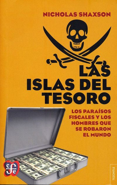 ISLAS DEL TESORO, LAS. LOS PARAISOS FISCALES Y LOS HOMBRES QUE SE ROBARON EL MUNDO | NICHOLAS SHAXSON