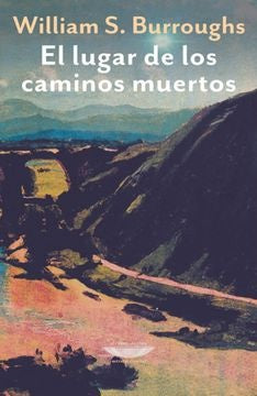 LUGAR DE LOS CAMINOS MUERTOS, EL | WILLIAM S. BURROUGHS