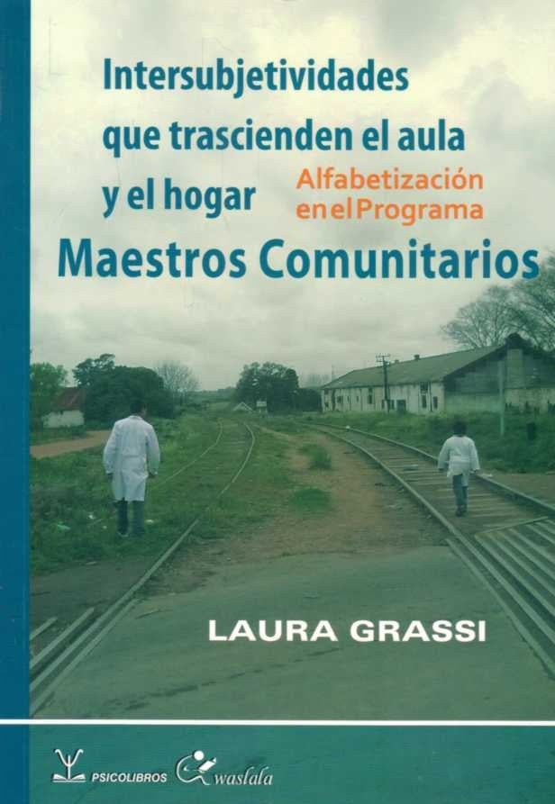 MAESTROS COMUNITARIOS. INTERSUBJETIVIDADES QUE TRASCIENDEN EL AULA Y EL HOGAR. ALFABETIZAC | LAURA GRASSI