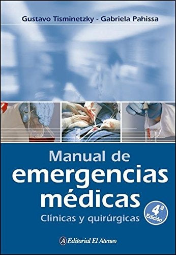 MANUAL DE EMERGENCIAS MEDICAS. CLINICAS Y QUIRURGICAS | GUSTAVO/ PAHISSA GABRIELA TISMINETZKY