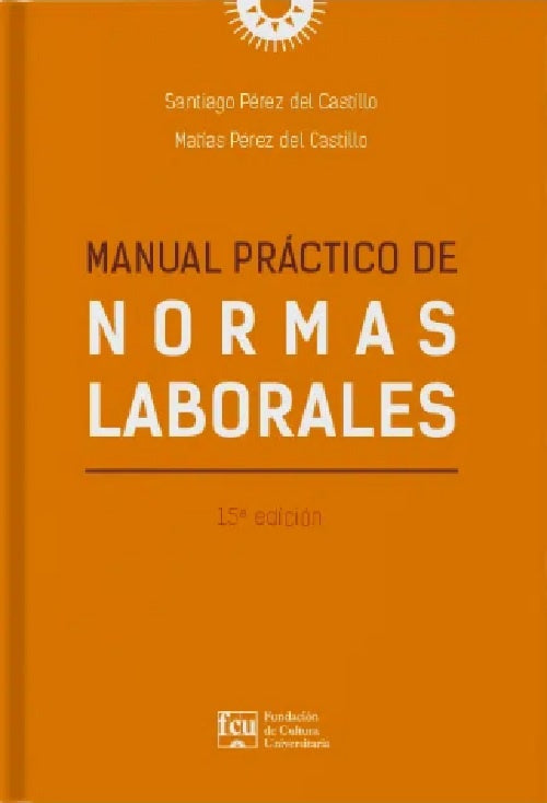 Manual práctico de normas laborales | SANTIAGO/ PEREZ DEL CASTILLO MATIAS PEREZ DEL CAS