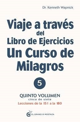 Viaje a través del libro de ejercicios de Un curso de milagros. Vol. 5 | Kenneth Wapnick