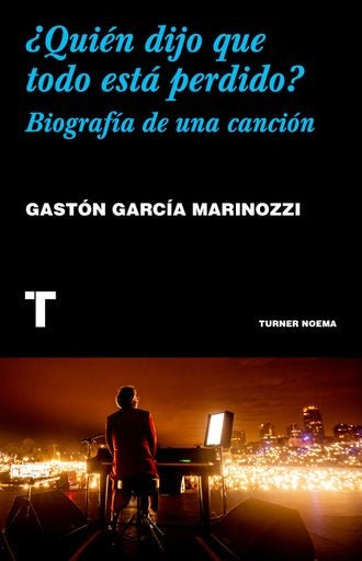 Quién dijo que todo está perdido? Biografía de una canción | GASTON GARCIA MARINOZZI