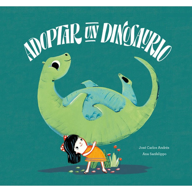 Adoptar un dinosaurio | José Carlos Andrés - Ana Sanfelippo