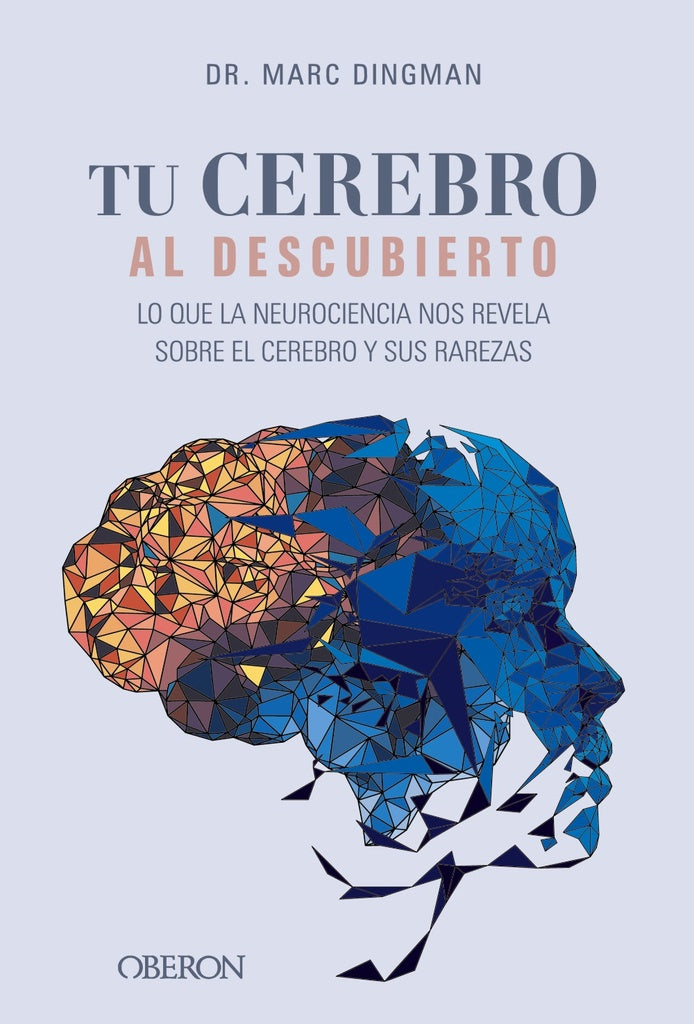 Tu cerebro al descubierto. Lo que la neurociencia nos revela | MARC DINGMAN