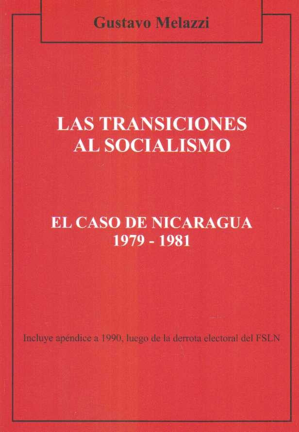 TRANSICIONES AL SOCIALISMO LAS. EL CASO DE NICARAGUA 1979-1981 | MELAZZI GUSTAVO