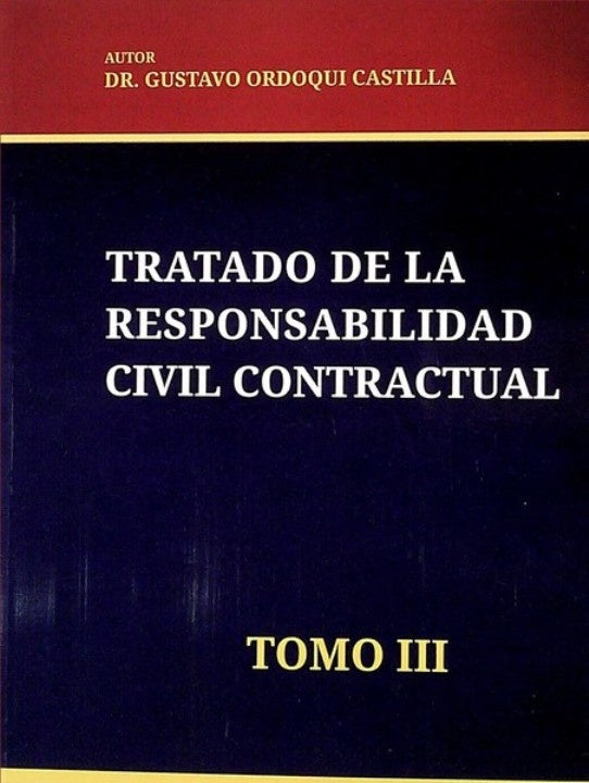 TRATADO DE LA RESPONSABILIDAD CIVIL CONTRACTUAL. TOMO III | ORDOQUI CASTILLA GUSTAVO