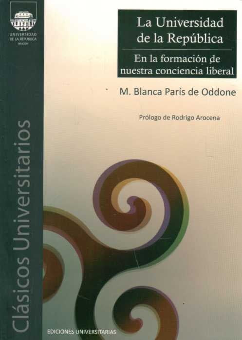 UNIVERSIDAD DE LA REPUBLICA.EN LA FORMACION DE NUESTRA CONCIENCIA LIBERAL LA | PARIS DE ODDONE M. BLANCA