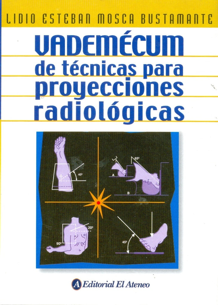 VADEMECUM DE TECNICAS PARA PROYECCIONES RADIOLOGICAS | MOSCA BUSTAMENTE LIDIO