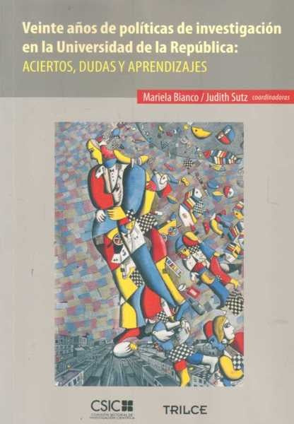 VEINTE AÑOS DE POLITICAS DE INVESTIGACION EN LA UNIVERSIDAD DE LA REPUBLICA | BIANCO MARIELA/ SUTZ JUDITH