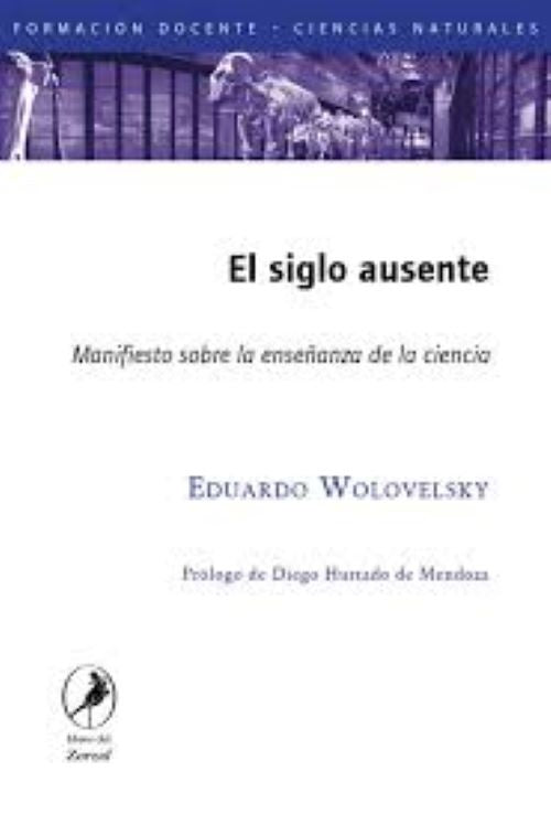 SIGLO AUSENTE EL. MANIFIESTO SOBRE LA ENSEÑANZA DE LA CIENCIA | WOLOVELSKY EDUARDO