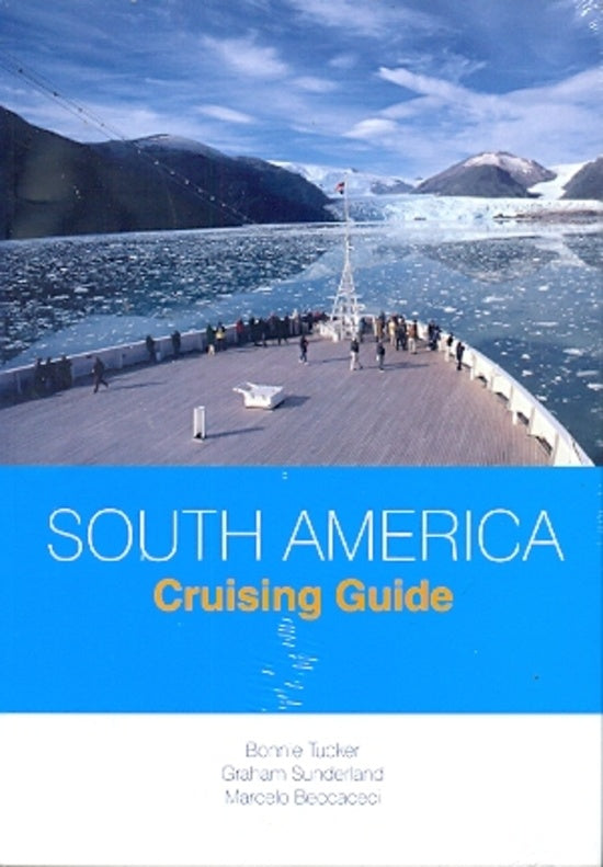 SOUTH AMERICA. CRUISING GUIDE. GUIA DE CRUCEROS | TUCKER BONNIE/ SUNDERLAND GRAHAM/ BECCACECI MARCEL