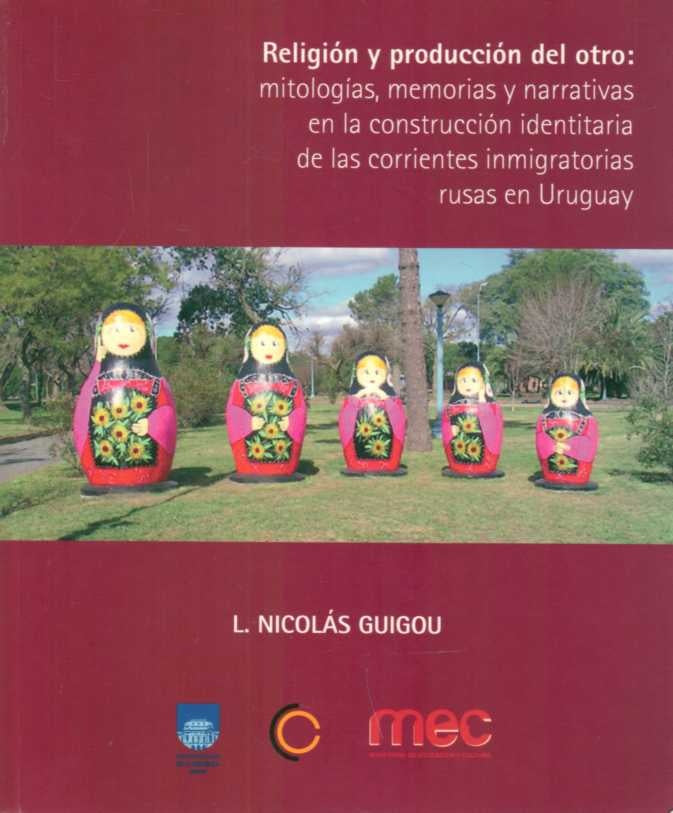 RELIGION Y PRODUCCION DEL OTRO: MITOLOGIAS MEMORIAS Y NARRATIVAS EN LA CONSTRUCCION IDENT | GUIGOU L. NICOLAS