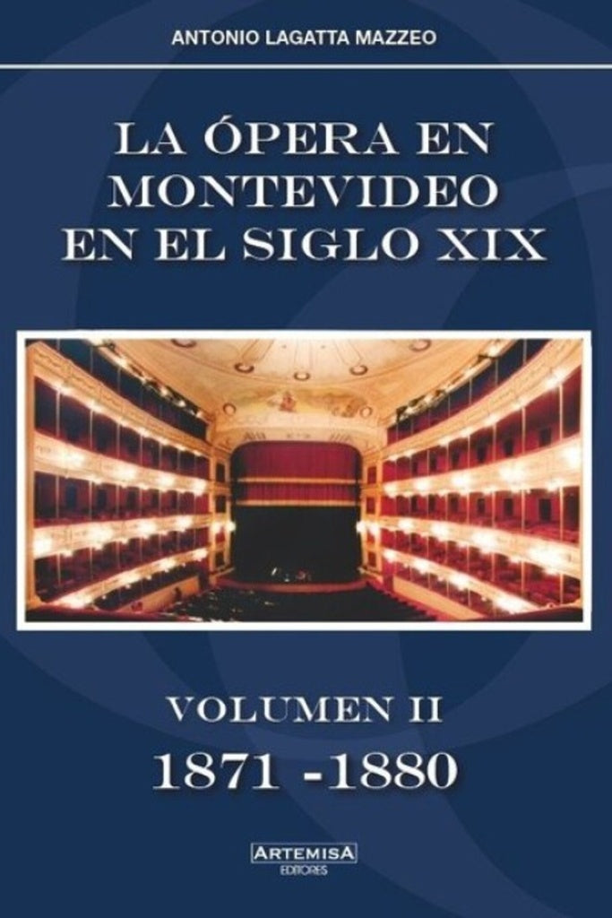 OPERA EN MONTEVIDEO EN EL SIGLO XIX LA. VOLUMEN III 1881 - 1890 | LAGATTA MAZZEO ANTONIO