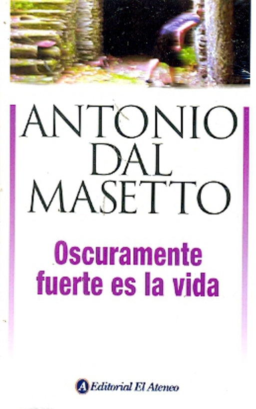 OSCURAMENTE FUERTE ES LA VIDA | ANTONIO DAL MASETTO