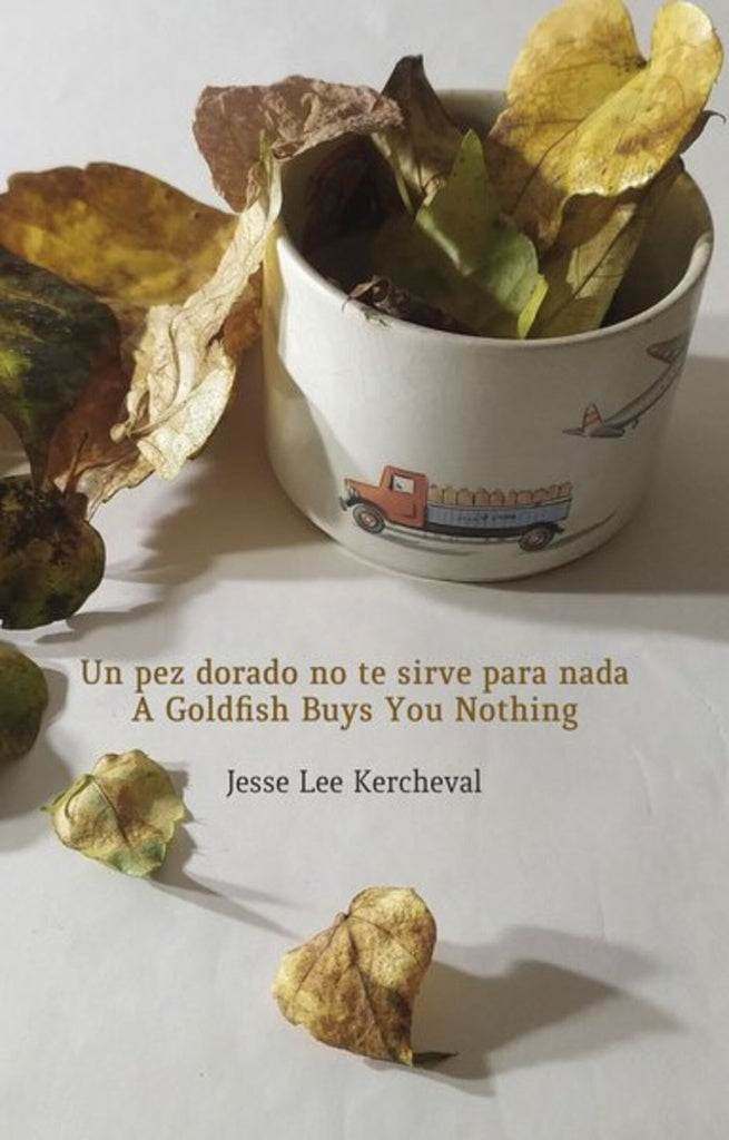 PEZ DORADO NO TE SIRVE PARA NADA UN. A GOLDFISH BUYS YOU NOTHING | LEE KERCHEVAL JESSE