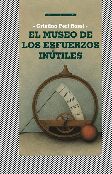 El museo de los esfuerzos inútiles | PERI ROSSI CRISTINA