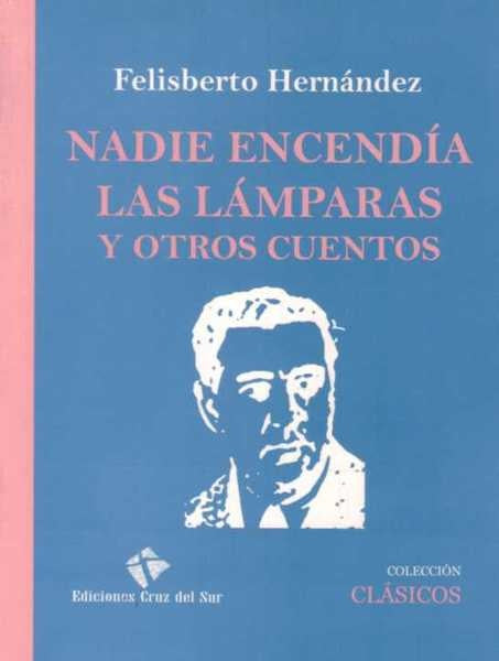 NADIE ENCENDIA LAS LAMPARAS Y OTROS CUENTOS | HERNANDEZ FELISBERTO
