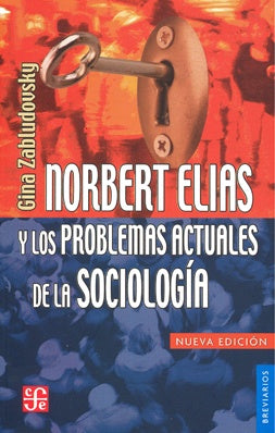 NORBERT ELIAS Y LOS PROBLEMAS ACTUALES DE LA SOCIOLOGIA | ZABLUDOVSKY GINA