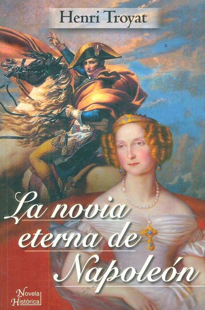 NOVIA ETERNA DE NAPOLEON LA | HENRI TROYAT