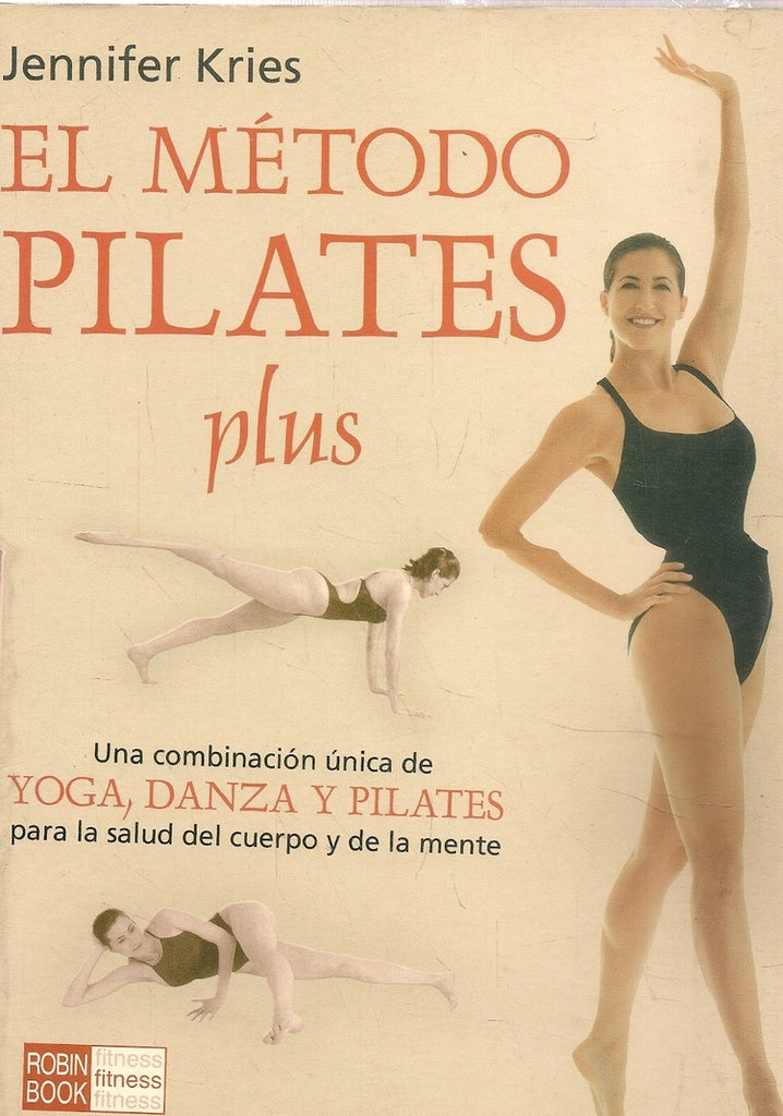 METODO PILATES PLUS. UNA COMBINACION UNICA DE YOGA DANZA Y PILATES | KRIES JENNIFER