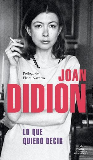 Lo que quiero decir | JOAN DIDION