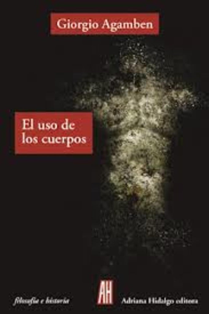 EL USO DE LOS CUERPOS | AGAMBEN GIORGIO