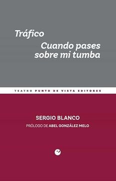 TRAFICO. CUANDO PASES SOBRE MI TUMBA | SERGIO BLANCO