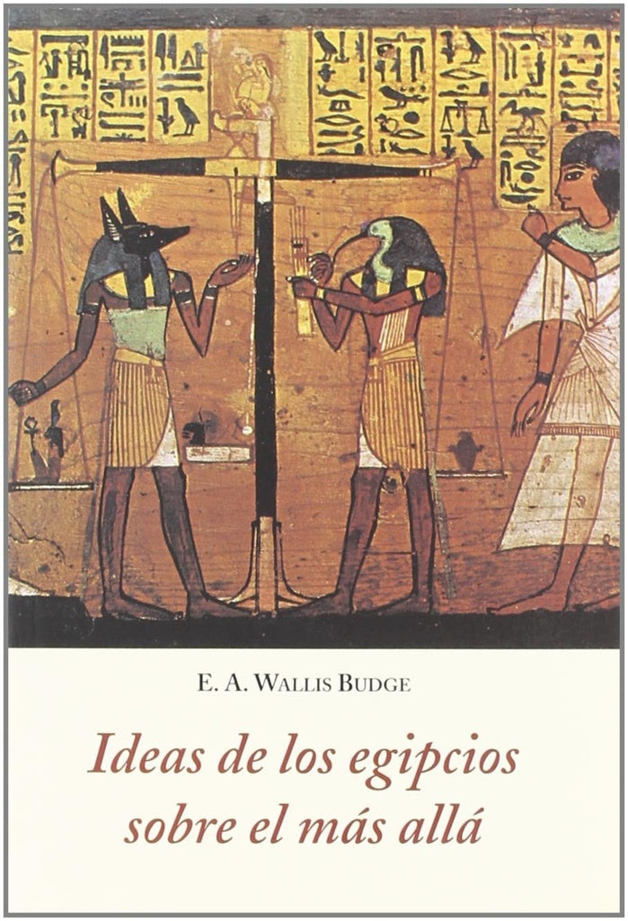 IDEAS DE LOS EGIPCIOS SOBRE EL MAS ALLA | E. A. WALLIS BUDGE
