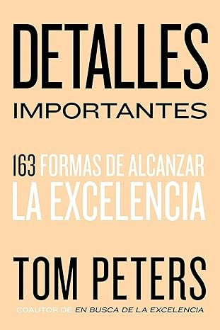 Detalles importantes. 163 formas de alcanzar la excelencia | Peters