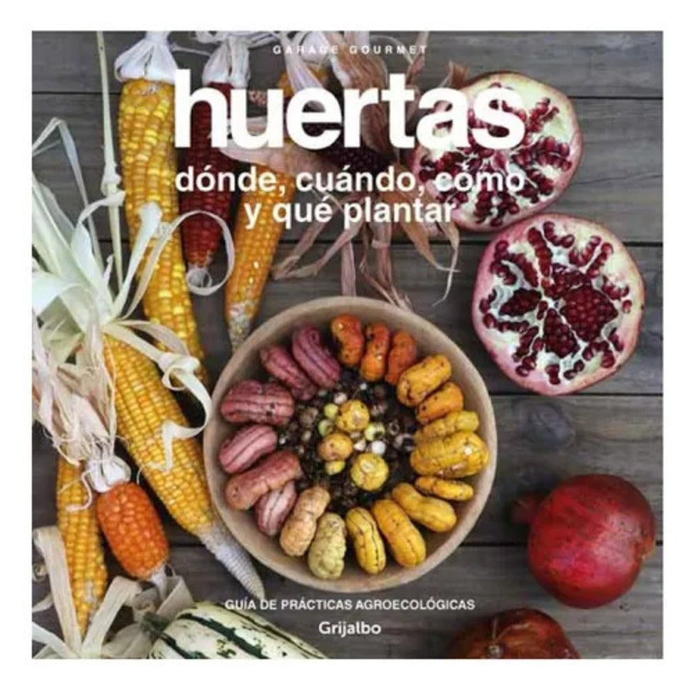 Huerta: Guía de Prácticas Básicas. Garage Gourmet | Mauricio Pizard