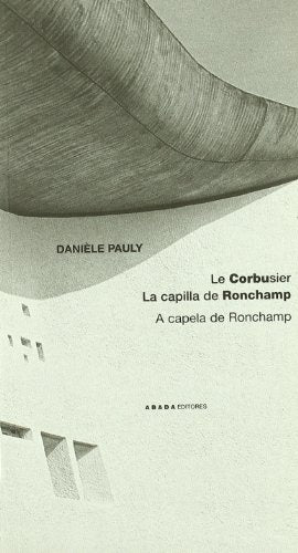Le Corbusier. La capilla Ronchamp | DANIÉLE PAULY