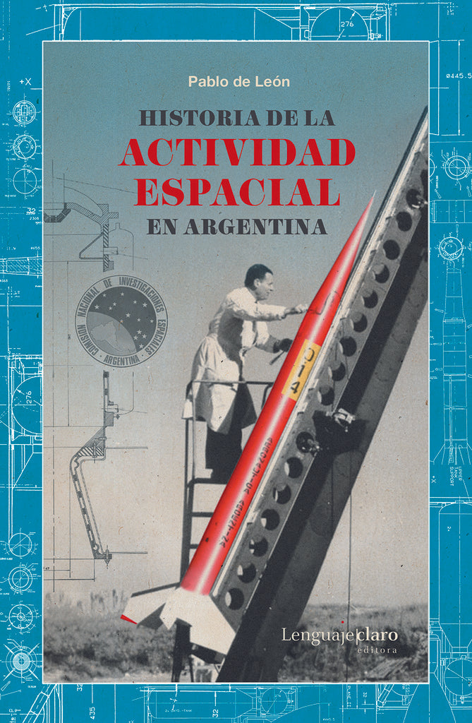 Historia de la actividad espacial en Argentina | Pablo De Leon