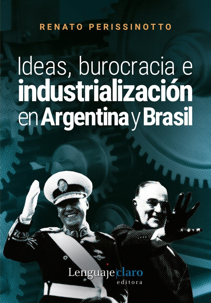Ideas, burocracia e industrialización en Argentina y Brasil | Renato Perissinoto