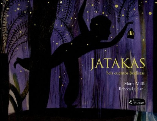 Jatakas. Seis cuentos de budistas | MARTA MILLÁ / REBECA LUCIANI
