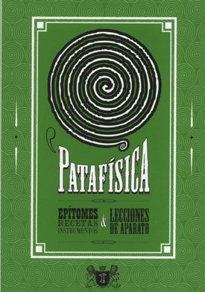 Patafísica. Epítomes, recetas, instrumentos & lecciones de aparato | Varios autores