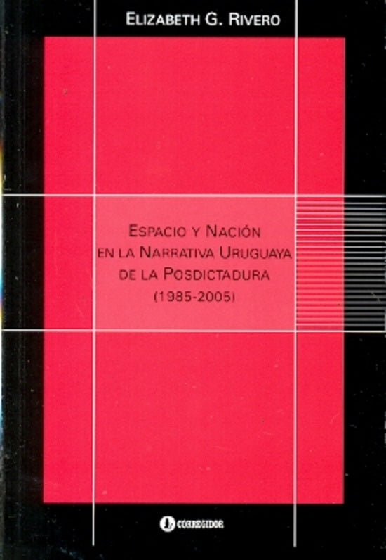 Espacio y nación en la narrativa uruguaya de la posdictatura (1985-2005) | ELIZABETH RIVERO