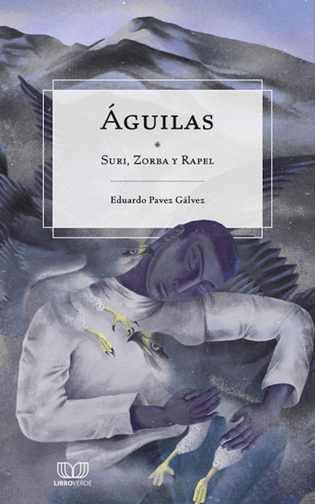 ÁGUILAS. SURI, ZORBA Y RAPEL | EDUARDO PAVEZ GÁLVEZ